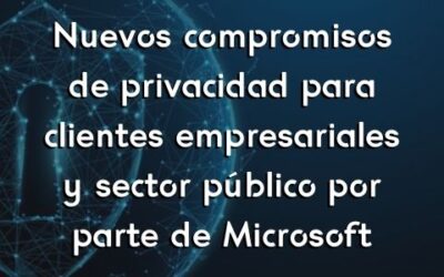 Nuevos compromisos de privacidad para clientes empresariales y sector público por parte de Microsoft