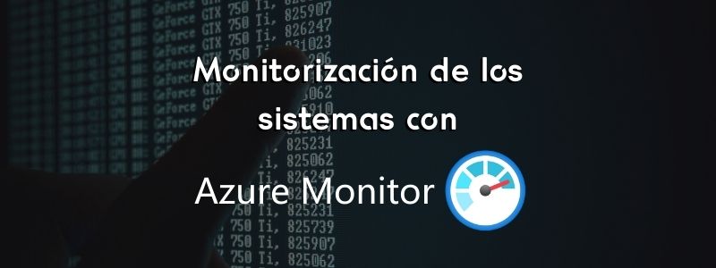 Monitorización de los sistemas con Azure Monitor