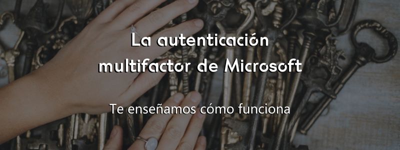 La Autenticación Multifactor de Microsoft 