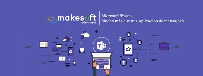 Microsoft Teams, mucho más que una aplicación de mensajería