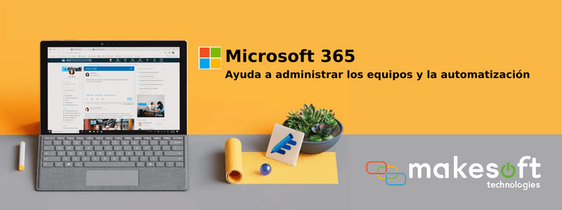 Microsoft 365 ayuda a administrar los equipos y la automatización